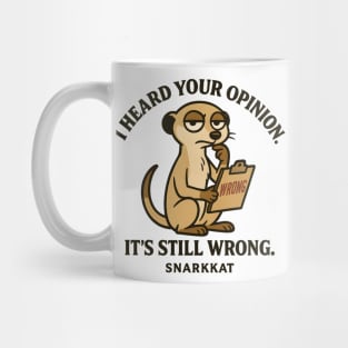 I heard your opinion. It’s still wrong Mug